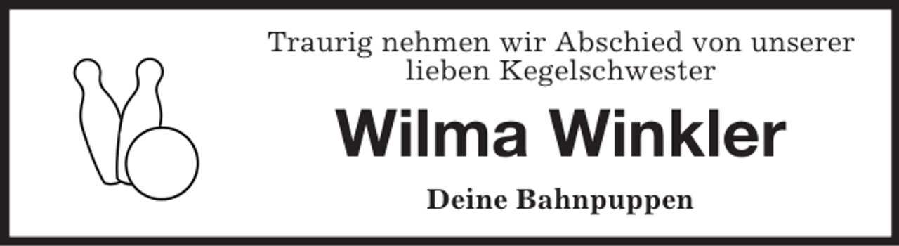 <p>Traurig nehmen wir Abschied von unserer<br />lieben Kegelschwester</p><p>Wilma Winkler<br />Deine Bahnpuppen</p>