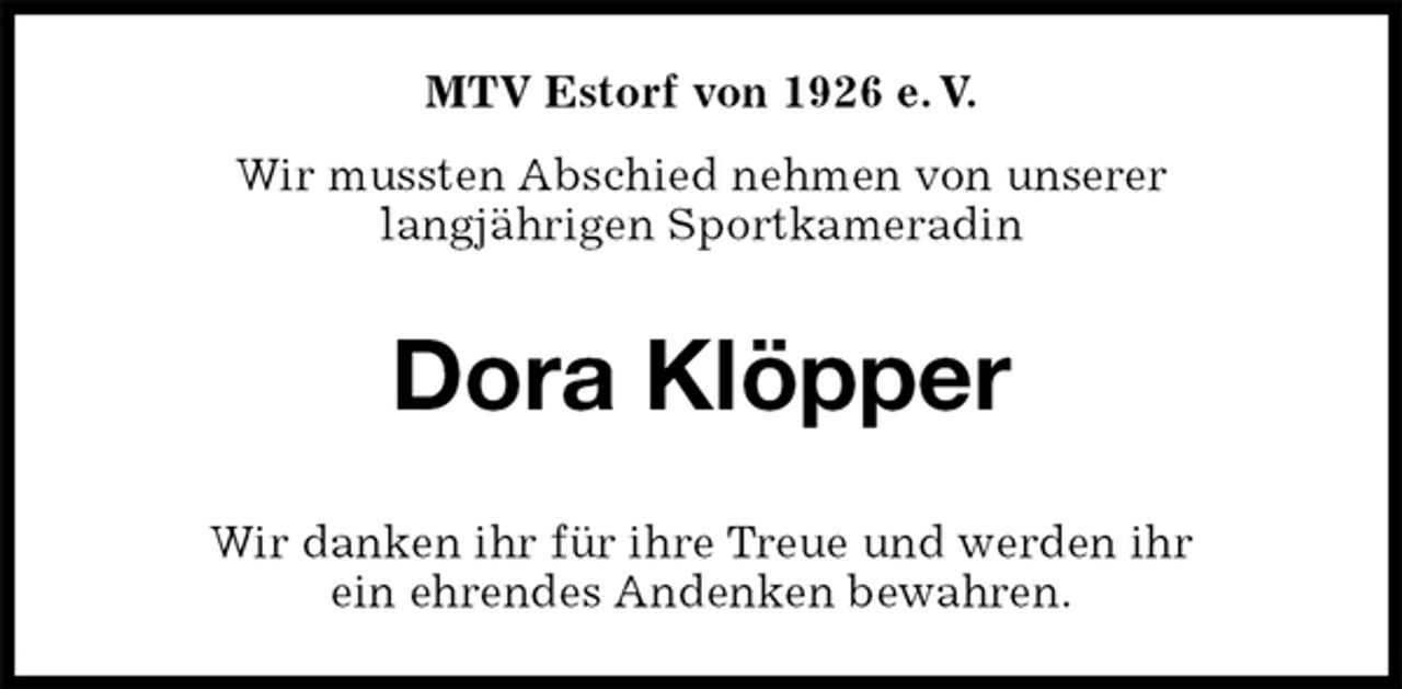 <p>MTV Estorf von 1926 e. V.<br />Wir mussten Abschied nehmen von unserer<br />langjährigen Sportkameradin<br />Dora Klöpper<br />Wir danken ihr für ihre Treue und werden ihr<br />ein ehrendes Andenken bewahren.</p>