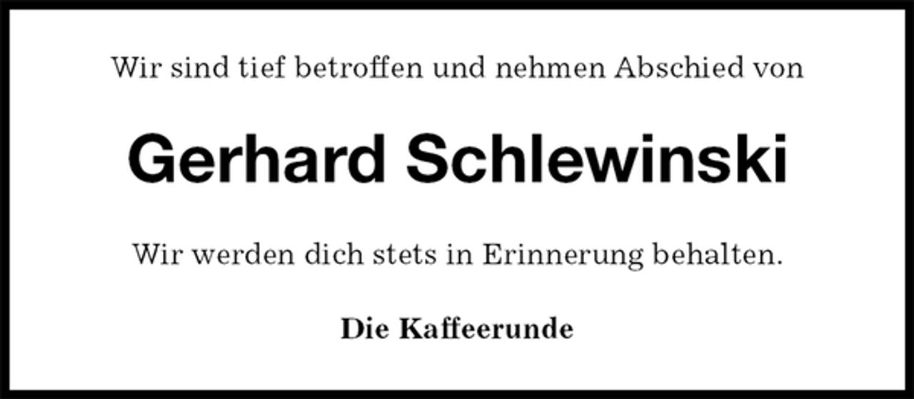 <p>Wir sind tief betroffen und nehmen Abschied von<br />Gerhard Schlewinski<br />Wir werden dich stets in Erinnerung behalten.<br />Die Kaffeerunde</p>