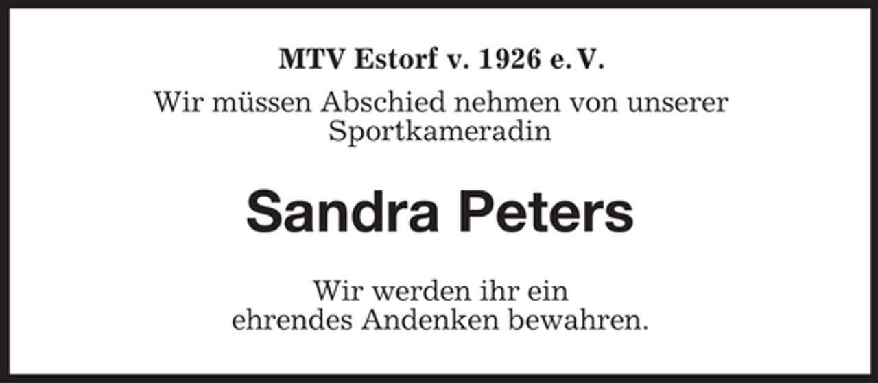 <p>MTV Estorf v. 1926 e. V.<br />Wir müssen Abschied nehmen von unserer<br />Sportkameradin</p><p>Sandra Peters<br />Wir werden ihr ein<br />ehrendes Andenken bewahren.</p>