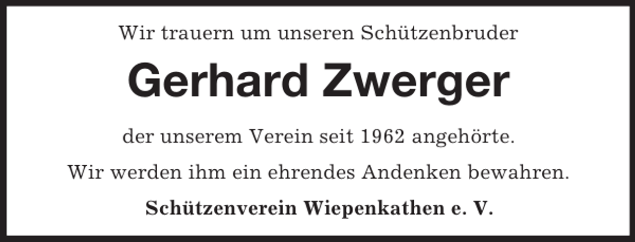 <p>Wir trauern um unseren Schützenbruder</p><p>Gerhard Zwerger<br />der unserem Verein seit 1962 angehörte.<br />Wir werden ihm ein ehrendes Andenken bewahren.<br />Schützenverein Wiepenkathen e. V.</p>