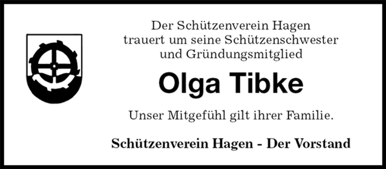 <p>Der Schützenverein Hagen<br />trauert um seine Schützenschwester<br />und Gründungsmitglied<br />Olga Tibke<br />Unser Mitgefühl gilt ihrer Familie.</p>
<p>Schützenverein Hagen - Der Vorstand</p>