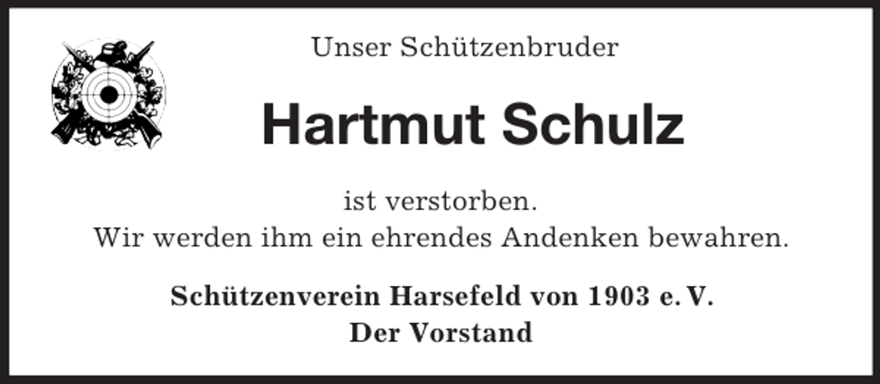 <p>Unser Schützenbruder</p><p>Hartmut Schulz<br />ist verstorben.<br />Wir werden ihm ein ehrendes Andenken bewahren.<br />Schützenverein Harsefeld von 1903 e. V.<br />Der Vorstand</p>