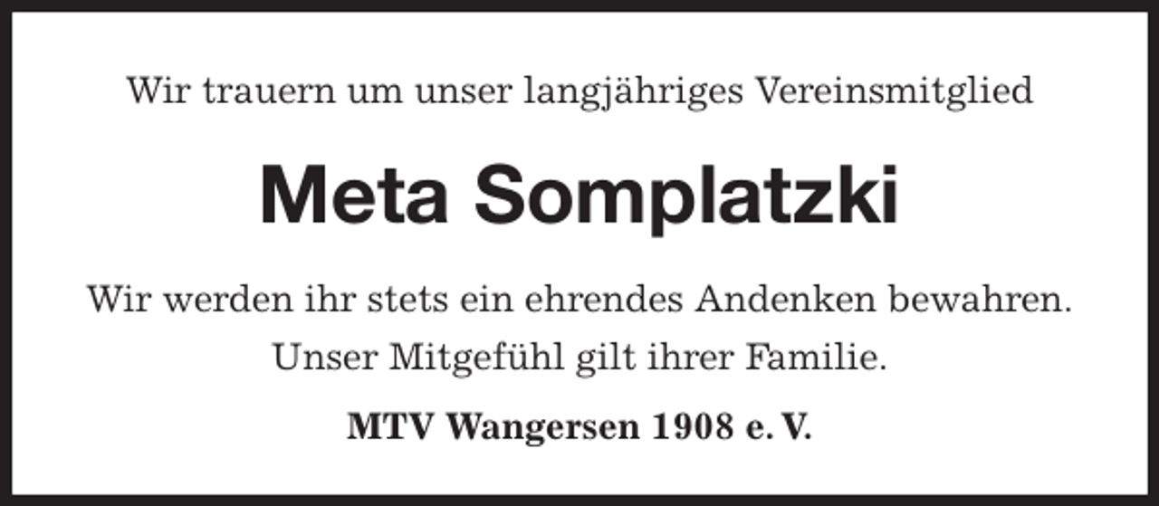 <p>Wir trauern um unser langjähriges Vereinsmitglied<br />Meta Somplatzki</p><p>MTV Wangersen 1908 e. V.<br />Wir werden ihr stets ein ehrendes Andenken bewahren.<br />Unser Mitgefühl gilt ihrer Familie.</p>