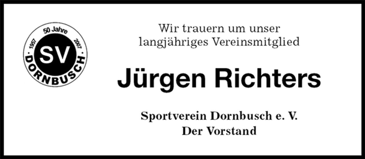 <p>Sportverein Dornbusch e. V.<br />Der Vorstand<br />Jürgen Richters<br />Wir trauern um unser<br />langjähriges Vereinsmitglied</p>