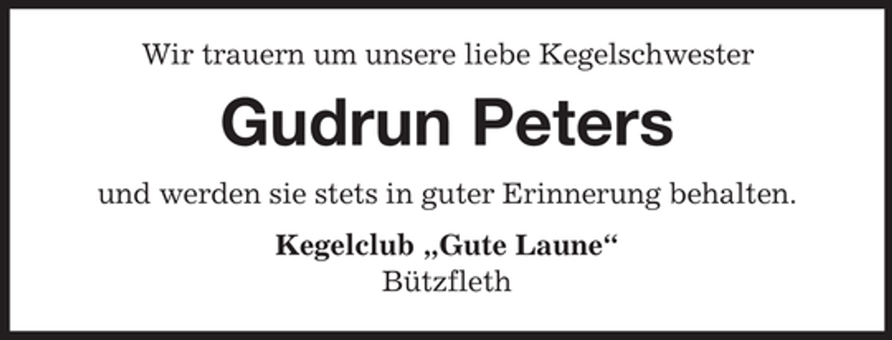 <p>Wir trauern um unsere liebe Kegelschwester</p><p>Gudrun Peters<br />und werden sie stets in guter Erinnerung behalten.<br />Kegelclub „Gute Laune“<br />Bützfleth</p>