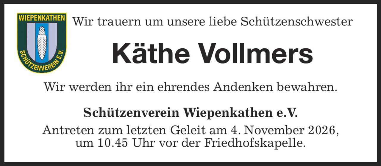 Wir trauern um unsere liebe Schützenschwester
Käthe Vollmers
Wir werden ihr ein ehrendes Andenken bewahren.
Schützenverein Wiepenkathen e.V.
Antreten zum letzten Geleit am 4. November 2026,
um 10.45 Uhr vor der Friedhofskapelle.