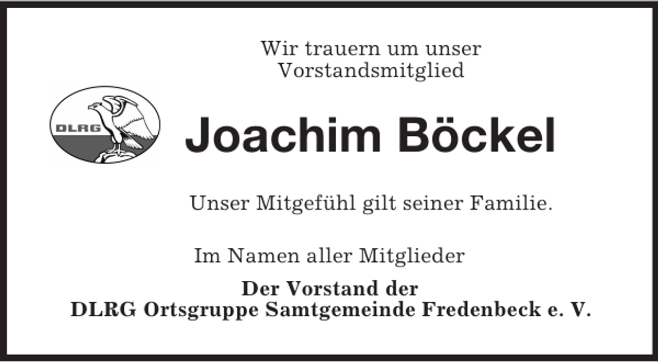 <p>Wir trauern um unser<br />Vorstandsmitglied<br />Joachim Böckel<br />Unser Mitgefühl gilt seiner Familie.<br />Im Namen aller Mitglieder<br />Der Vorstand der<br />DLRG Ortsgruppe Samtgemeinde Fredenbeck e. V.</p>