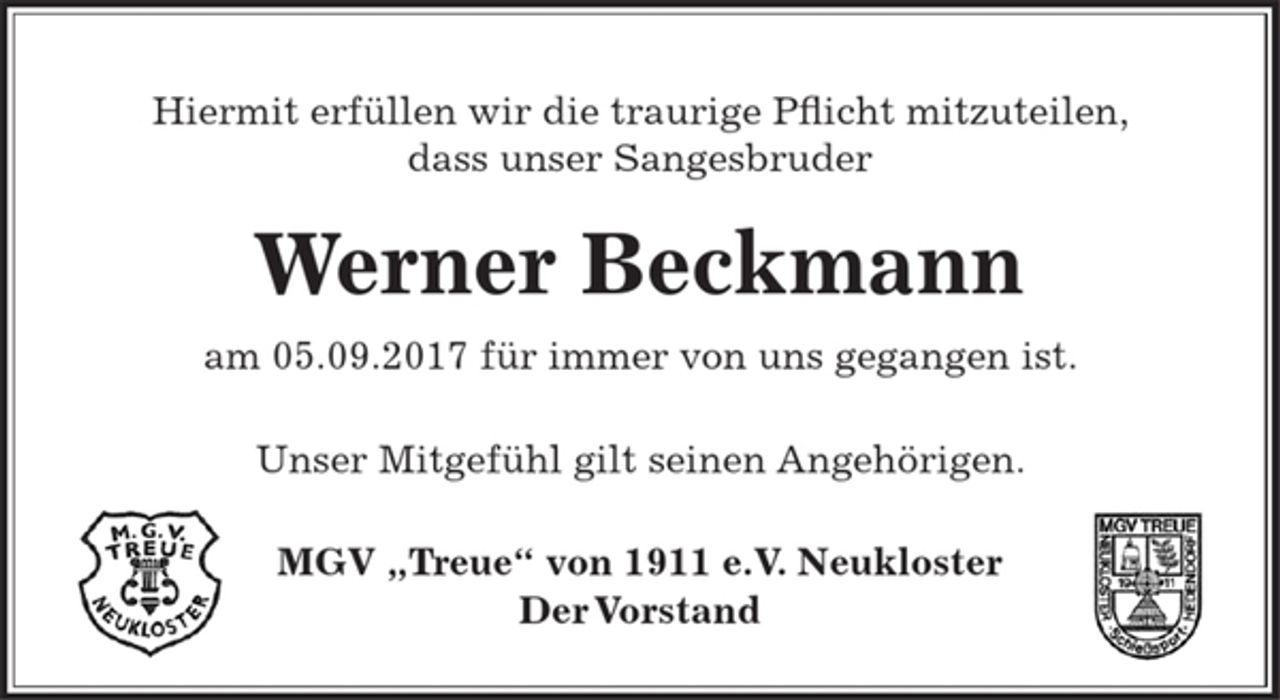 <p>Hiermit erfüllen wir die traurige Pflicht mitzuteilen,<br />dass unser Sangesbruder<br />Werner Beckmann<br />am 05.09.2017 für immer von uns gegangen ist.<br />Unser Mitgefühl gilt seinen Angehörigen.<br />MGV "Treue" von 1911 e.V. Neukloster<br />Der Vorstand</p>