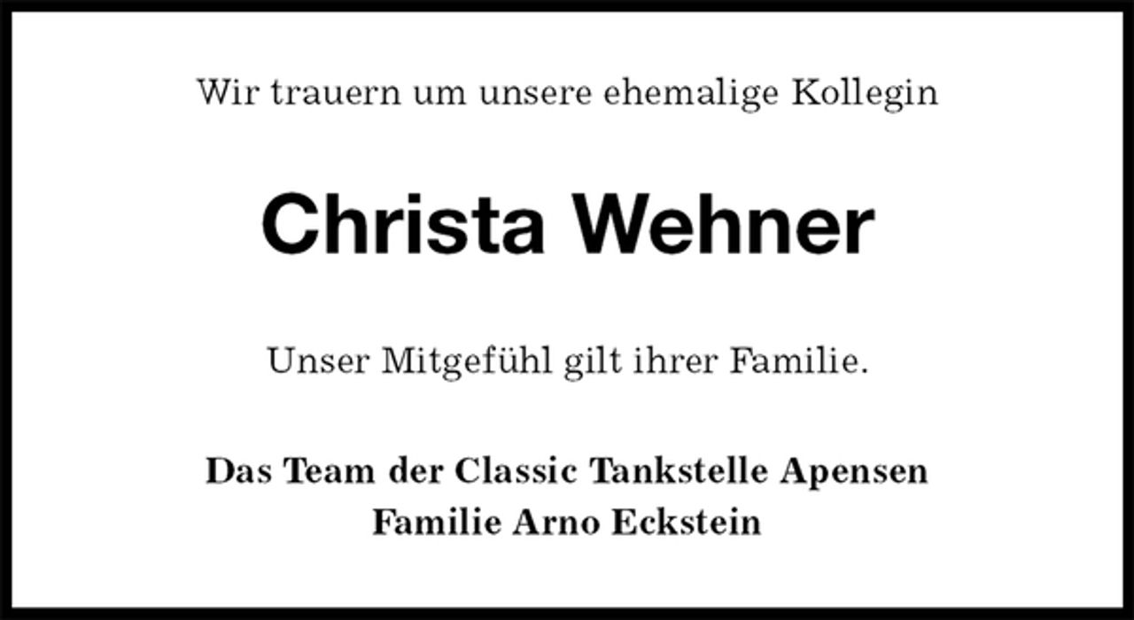 <p>Wir trauern um unsere ehemalige Kollegin<br />Christa Wehner<br />Unser Mitgefühl gilt ihrer Familie.<br />Das Team der Classic Tankstelle Apensen<br />Familie Arno Eckstein</p>