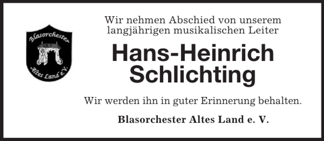 <p>Wir nehmen Abschied von unserem<br />langjährigen musikalischen Leiter<br />Hans-Heinrich<br />Schlichting<br />Wir werden ihn in guter Erinnerung behalten.<br />Blasorchester Altes Land e. V.</p>