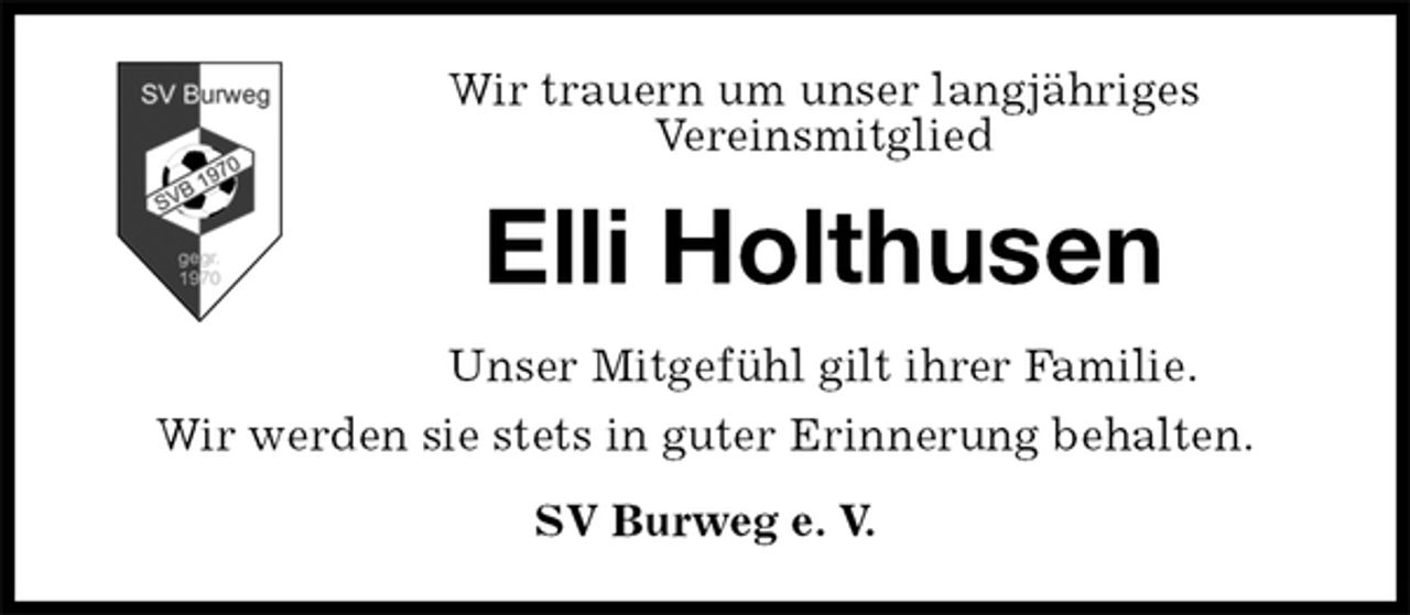 <p>Wir trauern um unser langjähriges<br />Vereinsmitglied<br />Elli Holthusen<br />Unser Mitgefühl gilt ihrer Familie.<br />Wir werden sie stets in guter Erinnerung behalten.<br />SV Burweg e. V.</p>