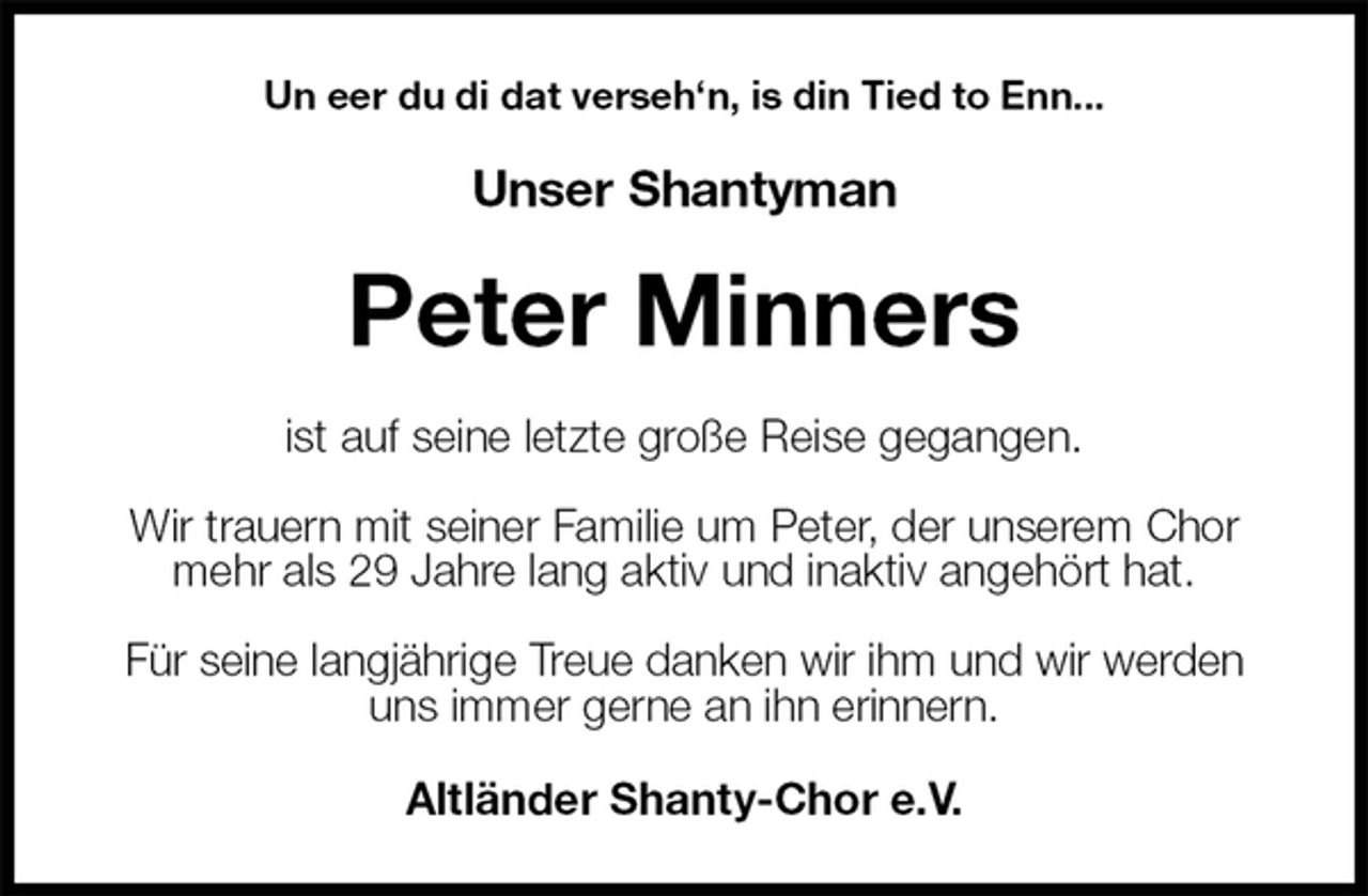 <p>Un eer du di dat verseh‘n, is din Tied to Enn...<br />Unser Shantyman<br />Peter Minners<br />ist auf seine letzte große Reise gegangen.</p><p>Wir trauern mit seiner Familie um Peter, der unserem Chor mehr als 29 Jahre lang aktiv und inaktiv angehört hat.</p><p>Für seine langjährige Treue danken wir ihm und wir werden uns immer gerne an ihn erinnern.<br />Altländer Shanty-Chor e.V.</p>