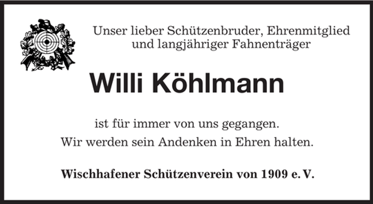 <p>Unser lieber Schützenbruder, Ehrenmitglied<br />und langjähriger Fahnenträger<br />Willi Köhlmann<br />ist für immer von uns gegangen.<br />Wir werden sein Andenken in Ehren halten.<br />Wischhafener Schützenverein von 1909 e. V.</p>