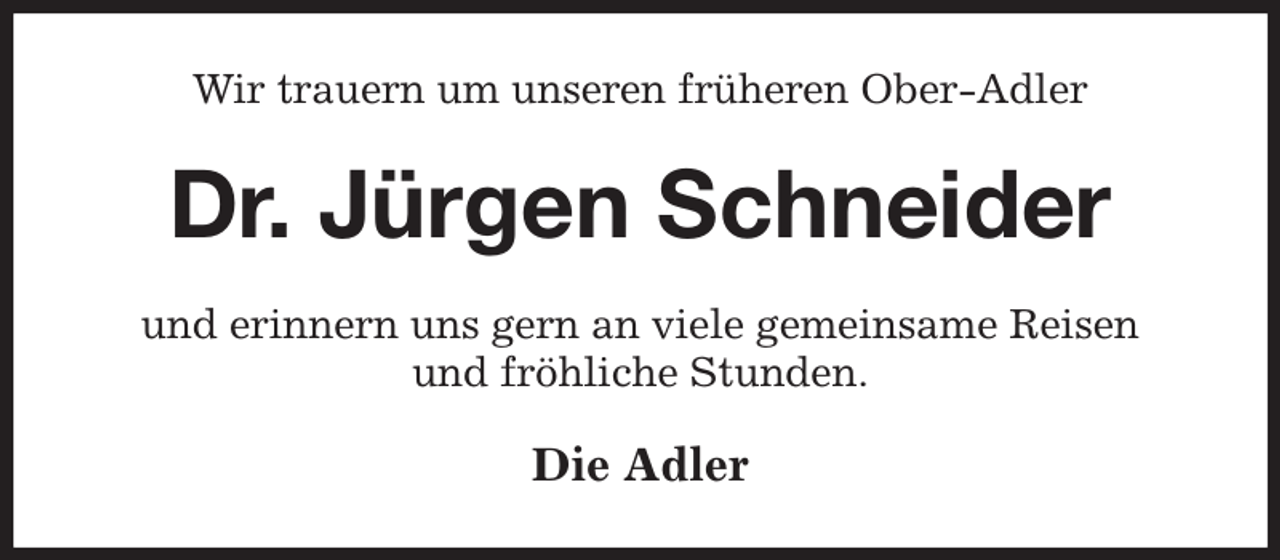 <p>Wir trauern um unseren früheren Ober-Adler<br />Dr. Jürgen Schneider<br />und erinnern uns gern an viele gemeinsame Reisen<br />und fröhliche Stunden.<br />Die Adler</p>