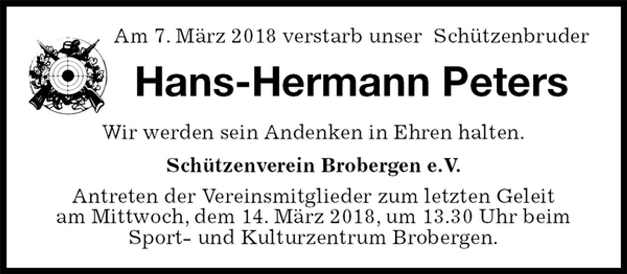 <p>Am 7. März 2018 verstarb unser Schützenbruder<br />Hans-Hermann Peters<br />Schützenverein Brobergen e.V.<br />Antreten der Vereinsmitglieder zum letzten Geleit<br />am Mittwoch, dem 14. März 2018, um 13.30 Uhr beim<br />Sport- und Kulturzentrum Brobergen.<br />Wir werden sein Andenken in Ehren halten.</p>