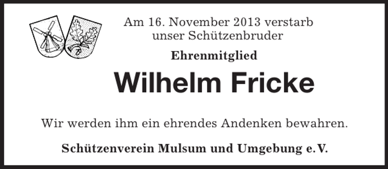<p>Am 16. November 2013 verstarb<br />unser Schützenbruder<br />Ehrenmitglied<br />Wilhelm Fricke<br />Wir werden ihm ein ehrendes Andenken bewahren.<br />Schützenverein Mulsum und Umgebung e. V.</p>