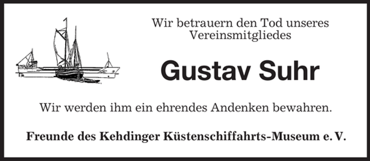 <p>Wir betrauern den Tod unseres<br />Vereinsmitgliedes</p><p>Gustav Suhr<br />Wir werden ihm ein ehrendes Andenken bewahren.<br />Freunde des Kehdinger Küstenschiffahrts-Museum e. V.</p>