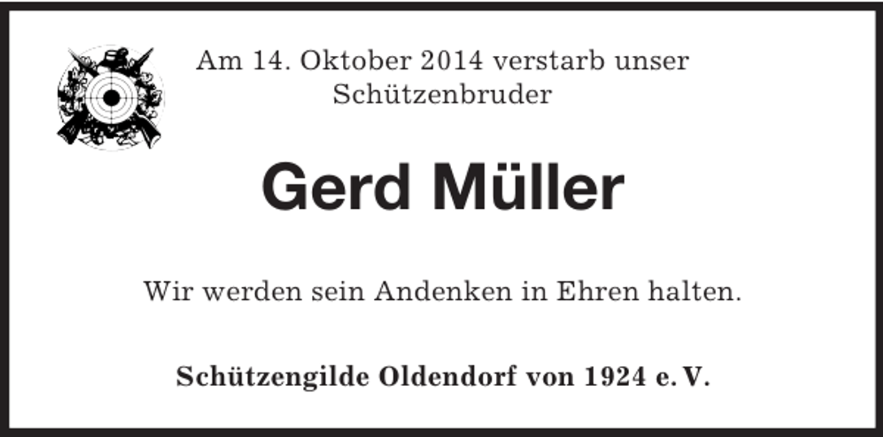 <p>Am 14. Oktober 2014 verstarb unser<br />Schützenbruder<br />Gerd Müller<br />Wir werden sein Andenken in Ehren halten.<br />Schützengilde Oldendorf von 1924 e. V.</p>