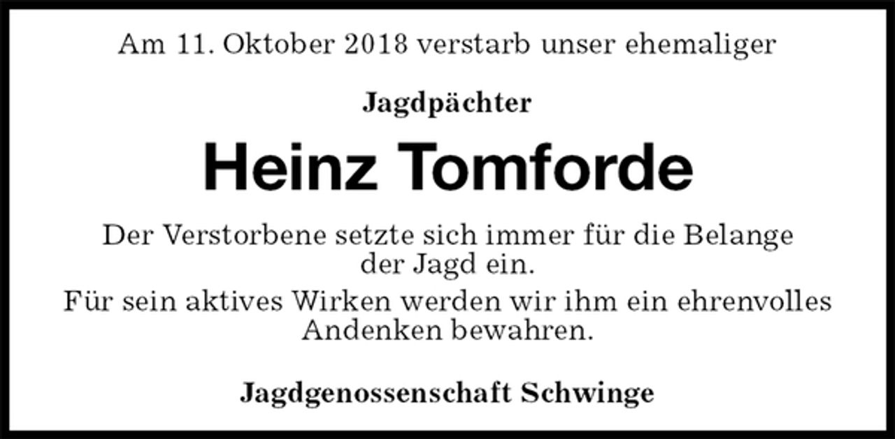 <p>Am 11. Oktober 2018 verstarb unser ehemaliger</p><p>Jagdpächter<br />Heinz Tomforde<br />Der Verstorbene setzte sich immer für die Belange<br />der Jagd ein.<br />Für sein aktives Wirken werden wir ihm ein ehrenvolles Andenken bewahren.<br />Jagdgenossenschaft Schwinge</p>