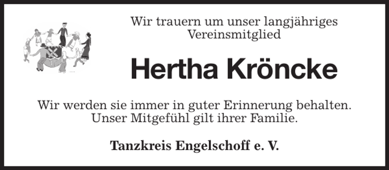 <p>Wir trauern um unser langjähriges<br />Vereinsmitglied<br />Hertha Kröncke<br />Tanzkreis Engelschoff e. V.<br />Wir werden sie immer in guter Erinnerung behalten.<br />Unser Mitgefühl gilt ihrer Familie.</p>
