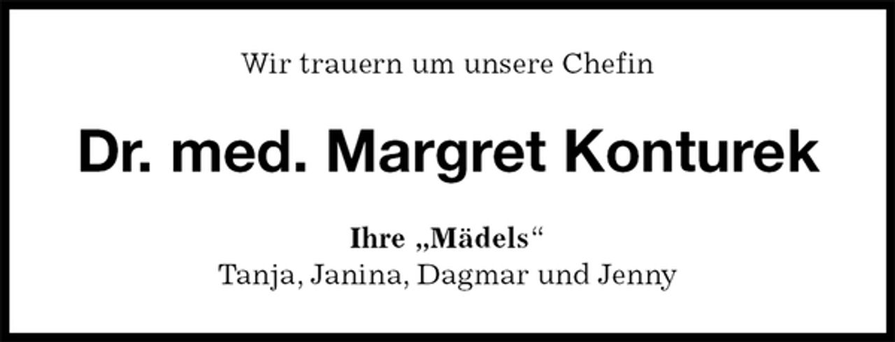 <p>Wir trauern um unsere Chefin<br />Dr. med. Margret Konturek<br />Ihre „Mädels“<br />Tanja, Janina, Dagmar und Jenny</p>