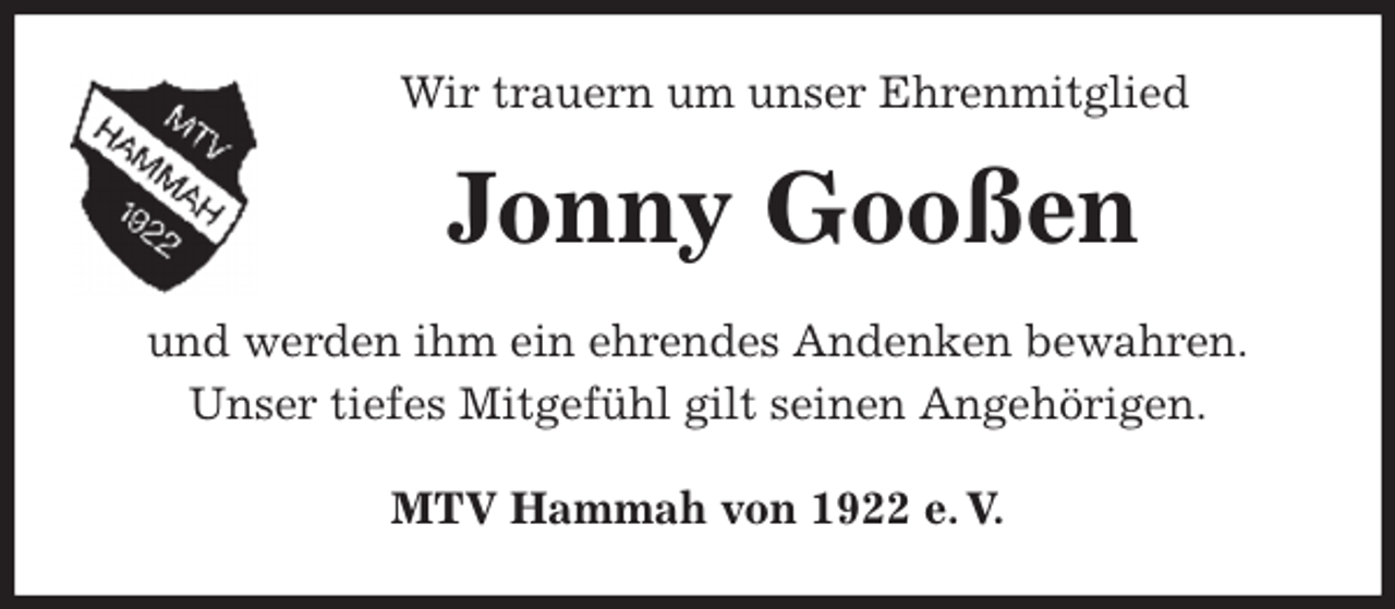 <p>Wir trauern um unser Ehrenmitglied<br />Jonny Gooßen<br />MTV Hammah von 1922 e. V.<br />und werden ihm ein ehrendes Andenken bewahren.<br />Unser tiefes Mitgefühl gilt seinen Angehörigen.</p>