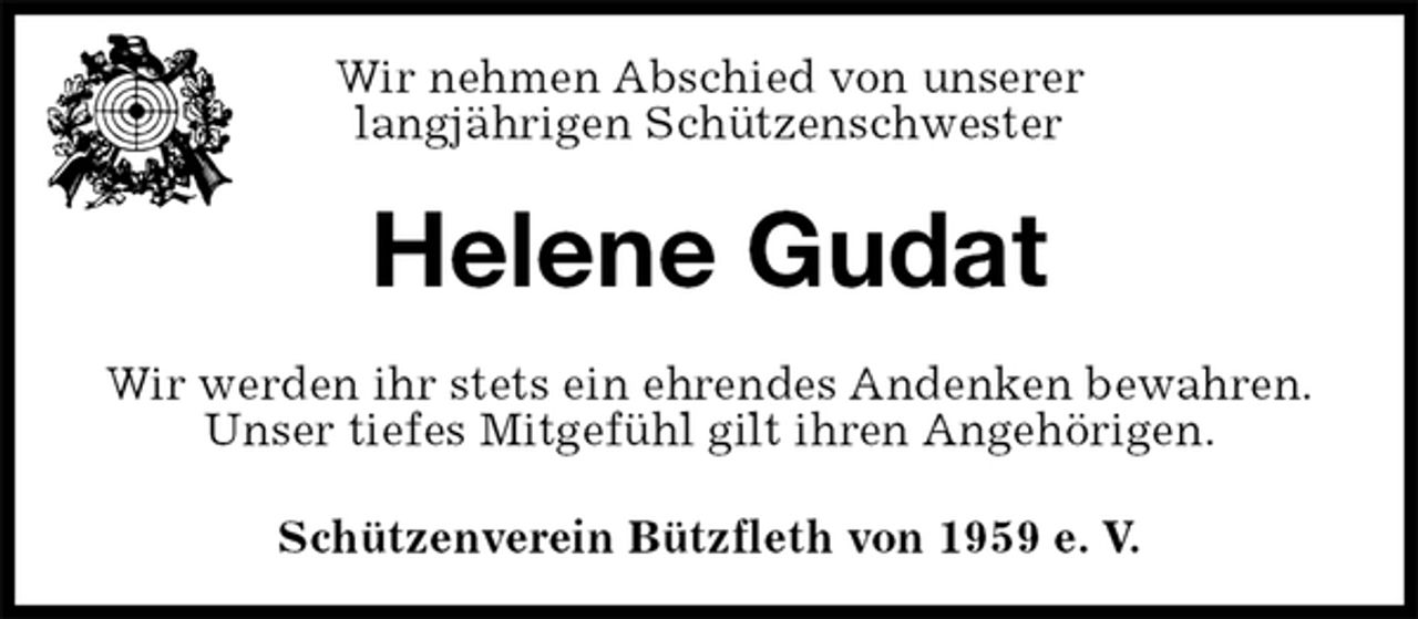 <p>Schützenverein Bützfleth von 1959 e. V.<br />Helene Gudat<br />Wir werden ihr stets ein ehrendes Andenken bewahren.<br />Unser tiefes Mitgefühl gilt ihren Angehörigen.<br />Wir nehmen Abschied von unserer<br />langjährigen Schützenschwester</p>
