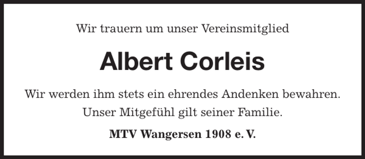 <p>Wir trauern um unser Vereinsmitglied<br />Albert Corleis</p>
<p>MTV Wangersen 1908 e. V.<br />Wir werden ihm stets ein ehrendes Andenken bewahren.<br />Unser Mitgefühl gilt seiner Familie.</p>