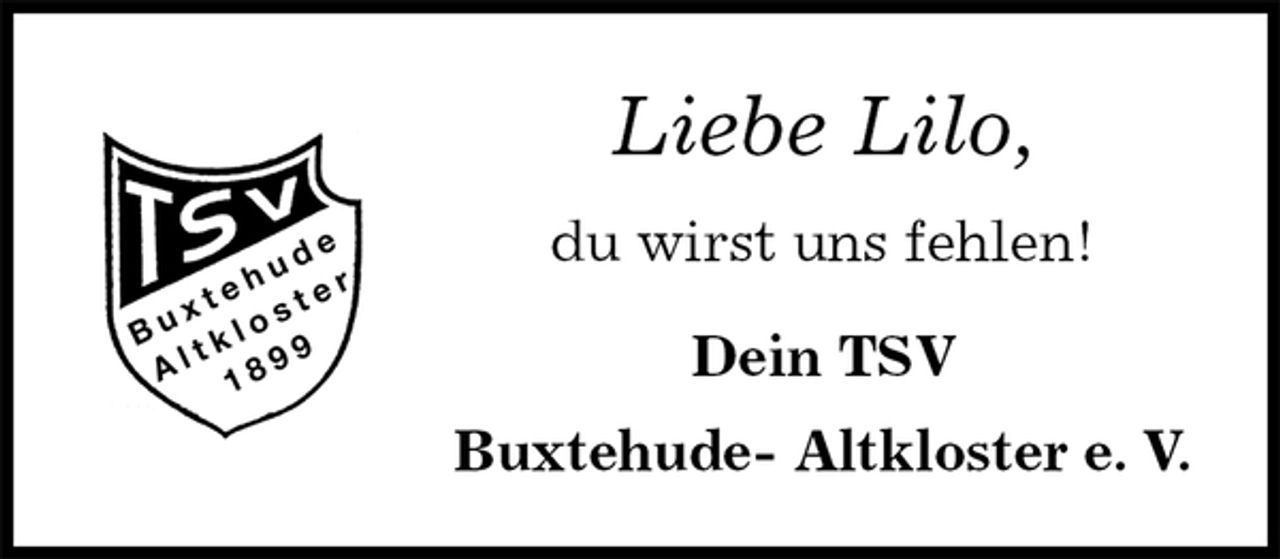 <p>Liebe Lilo,<br />du wirst uns fehlen!<br />Dein TSV<br />Buxtehude- Altkloster e. V.</p>