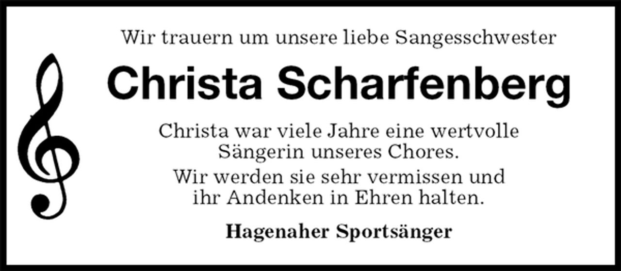 <p>Wir trauern um unsere liebe Sangesschwester<br />Christa Scharfenberg<br />Christa war viele Jahre eine wertvolle<br />Sängerin unseres Chores.<br />Wir werden sie sehr vermissen und<br />ihr Andenken in Ehren halten.<br />Hagenaher Sportsänger</p>
