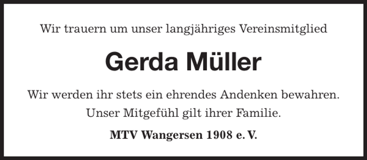<p>Wir trauern um unser langjähriges Vereinsmitglied<br />Gerda Müller</p><p>MTV Wangersen 1908 e. V.<br />Wir werden ihr stets ein ehrendes Andenken bewahren.<br />Unser Mitgefühl gilt ihrer Familie.</p>