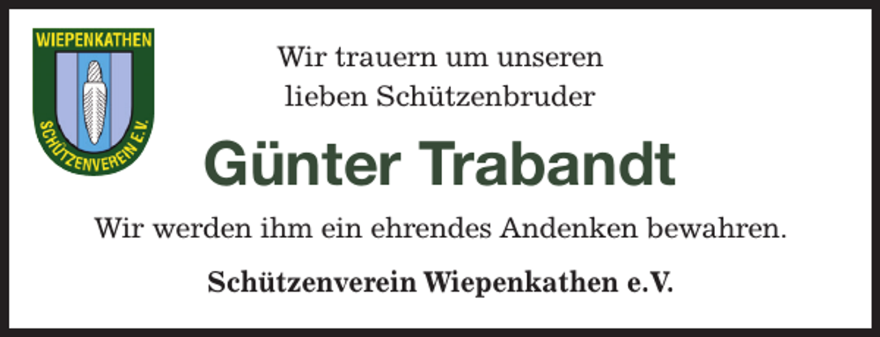<p>Wir trauern um unseren lieben Schützenbruder<br />Günter Trabandt<br />Wir werden ihm ein ehrendes Andenken bewahren.<br />Schützenverein Wiepenkathen e.V.</p>