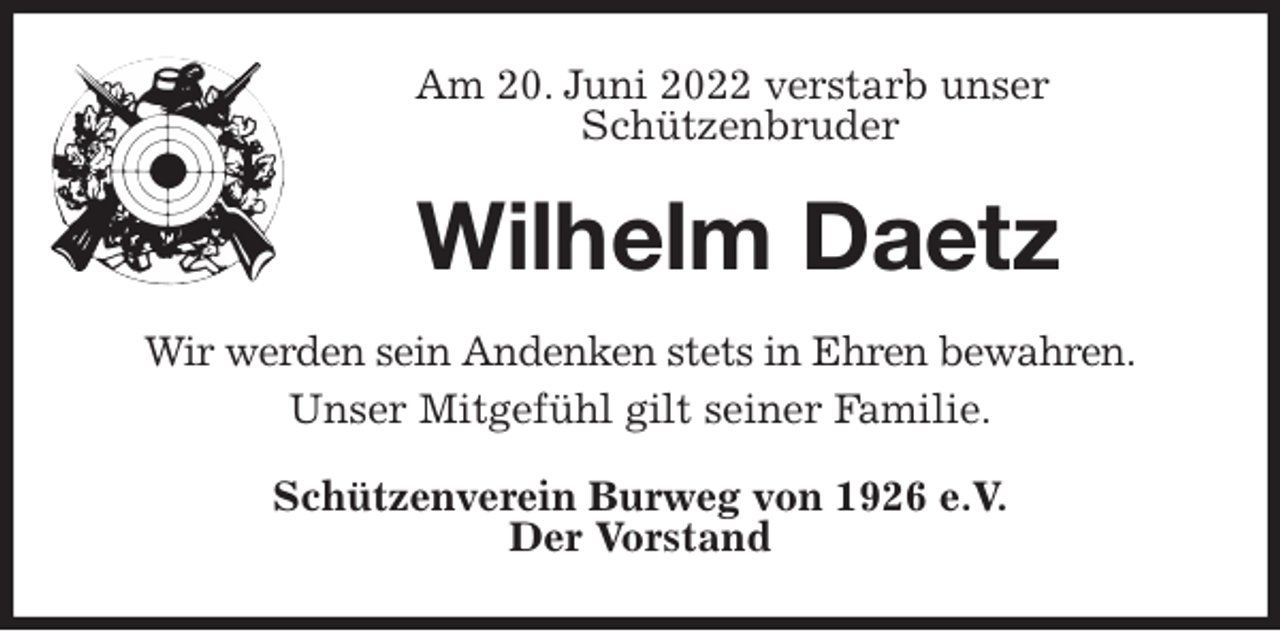 <p>Am 20. Juni 2022 verstarb unser<br />Schützenbruder<br />Wilhelm Daetz<br />Wir werden sein Andenken stets in Ehren bewahren.<br />Unser Mitgefühl gilt seiner Familie.<br />Schützenverein Burweg von 1926 e.V.<br />Der Vorstand</p>