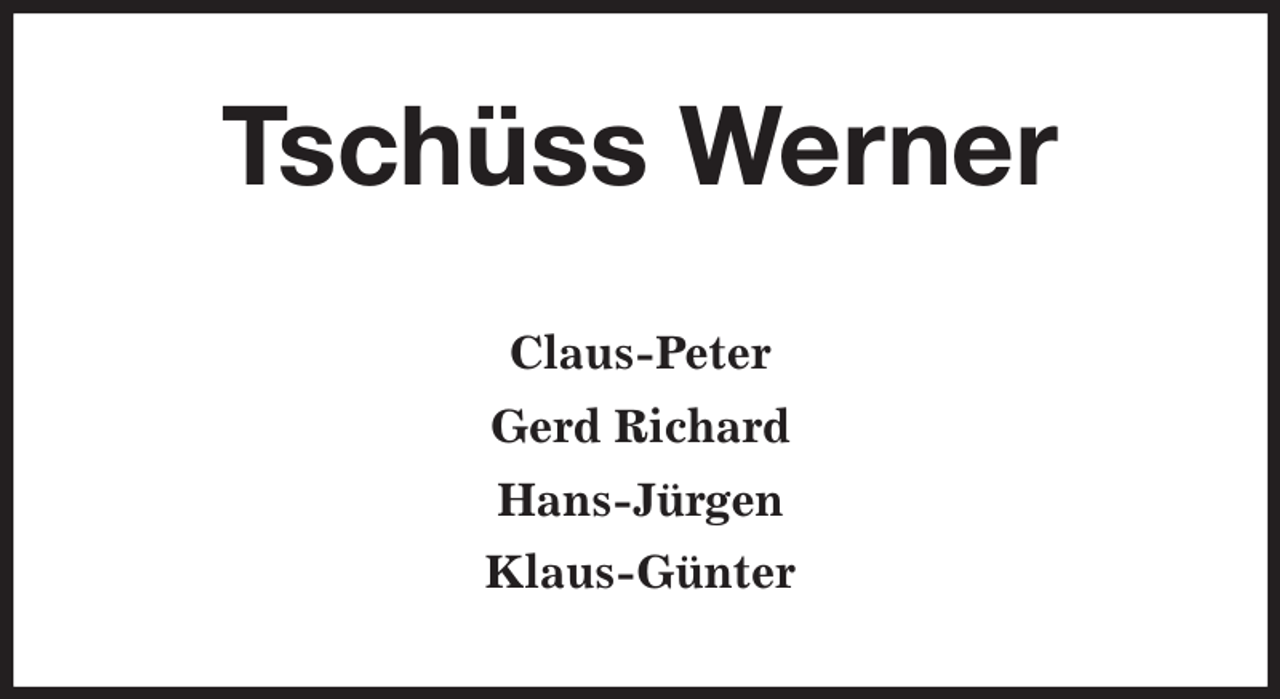 <p>Tschüss Werner<br />Claus-Peter<br />Gerd Richard<br />Hans-Jürgen<br />Klaus-Günter</p>