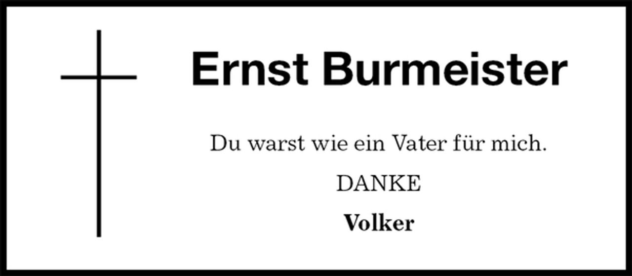 <p>Ernst Burmeister<br />Du warst wie ein Vater für mich.<br />DANKE<br />Volker</p>