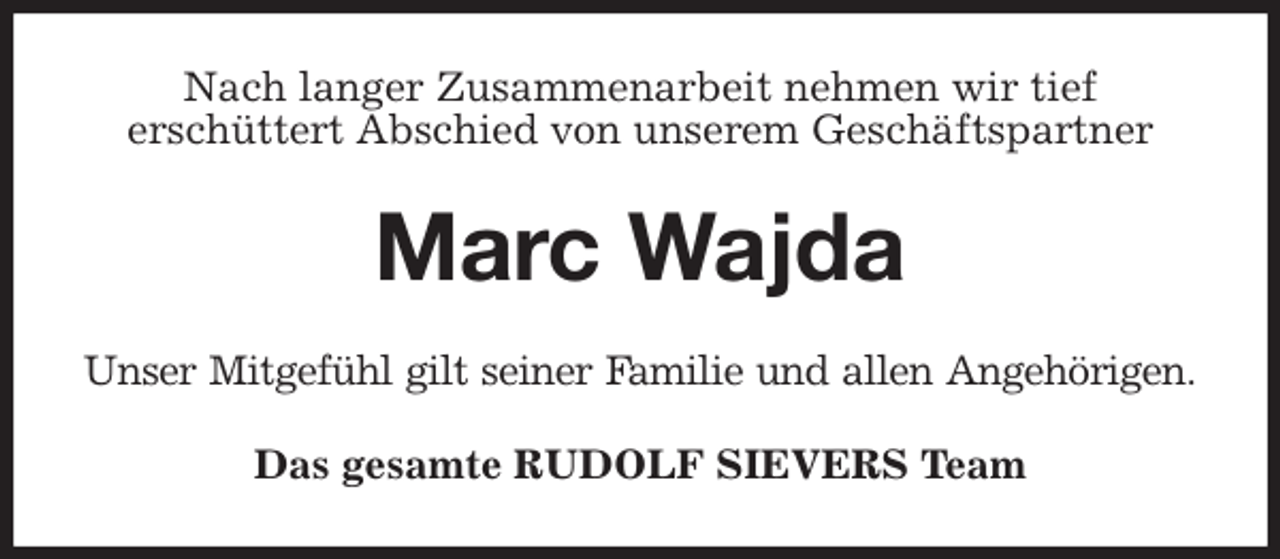 <p>Nach langer Zusammenarbeit nehmen wir tief<br />erschüttert Abschied von unserem Geschäftspartner<br />Marc Wajda<br />Unser Mitgefühl gilt seiner Familie und allen Angehörigen.<br />Das gesamte RUDOLF SIEVERS Team</p>