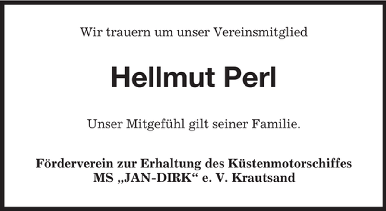 <p>Wir trauern um unser Vereinsmitglied</p><p>Hellmut Perl<br />Unser Mitgefühl gilt seiner Familie.<br />Förderverein zur Erhaltung des Küstenmotorschiffes<br />MS „JAN-DIRK“ e. V. Krautsand</p>