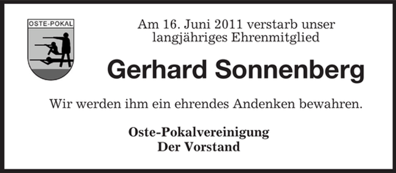 <p>Am 16. Juni 2011 verstarb unser langjähriges Ehrenmitglied</p><p>Gerhard Sonnenberg<br />Wir werden ihm ein ehrendes Andenken bewahren. Oste-Pokalvereinigung Der Vorstand</p>