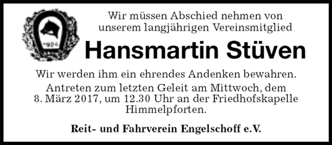 <p>Wir müssen Abschied nehmen von<br />unserem langjährigen Vereinsmitglied<br />Hansmartin Stüven<br />Reit- und Fahrverein Engelschoff e.V.<br />Wir werden ihm ein ehrendes Andenken bewahren.<br />Antreten zum letzten Geleit am Mittwoch, dem<br />8. März 2017, um 12.30 Uhr an der Friedhofskapelle Himmelpforten.</p>