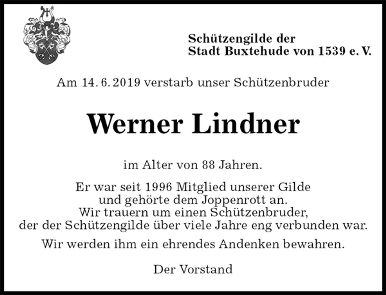 <p>Schützengilde der<br />Stadt Buxtehude von 1539 e. V.<br />Am 14. 6. 2019 verstarb unser Schützenbruder<br />Werner Lindner<br />im Alter von 88 Jahren.<br />Er war seit 1996 Mitglied unserer Gilde<br />und gehörte dem Joppenrott an.<br />Wir trauern um einen Schützenbruder,<br />der der Schützengilde über viele Jahre eng verbunden war.<br />Wir werden ihm ein ehrendes Andenken bewahren.</p><p>Der Vorstand</p>