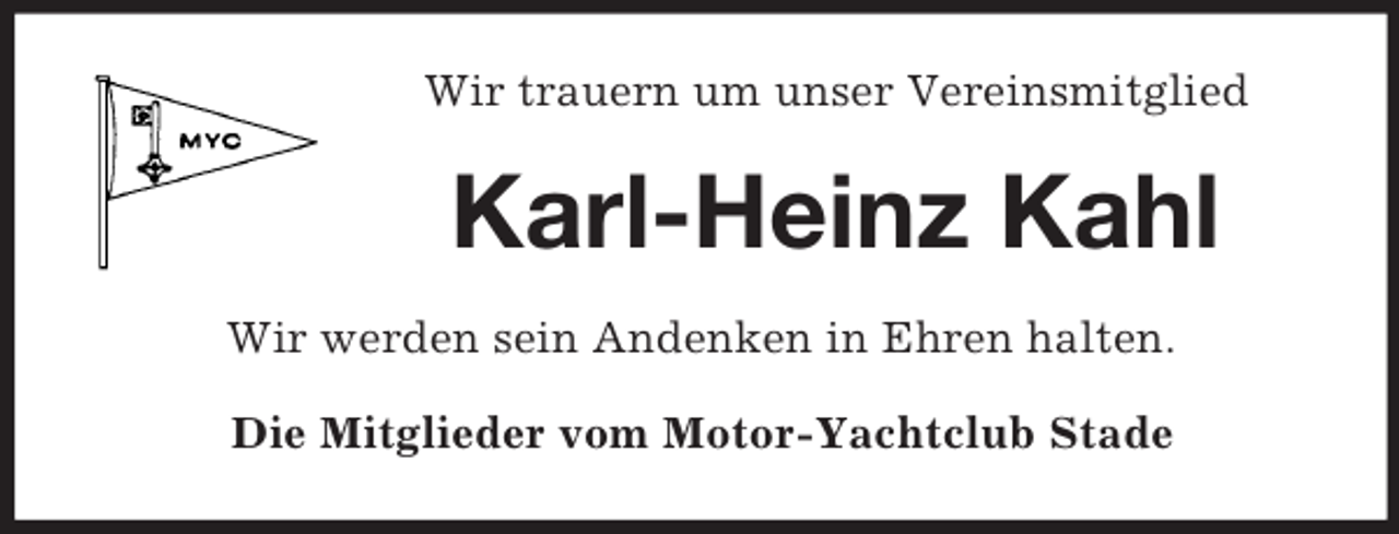 <p>Wir trauern um unser Vereinsmitglied</p><p>Karl-Heinz Kahl<br />Wir werden sein Andenken in Ehren halten.<br />Die Mitglieder vom Motor-Yachtclub Stade</p>
