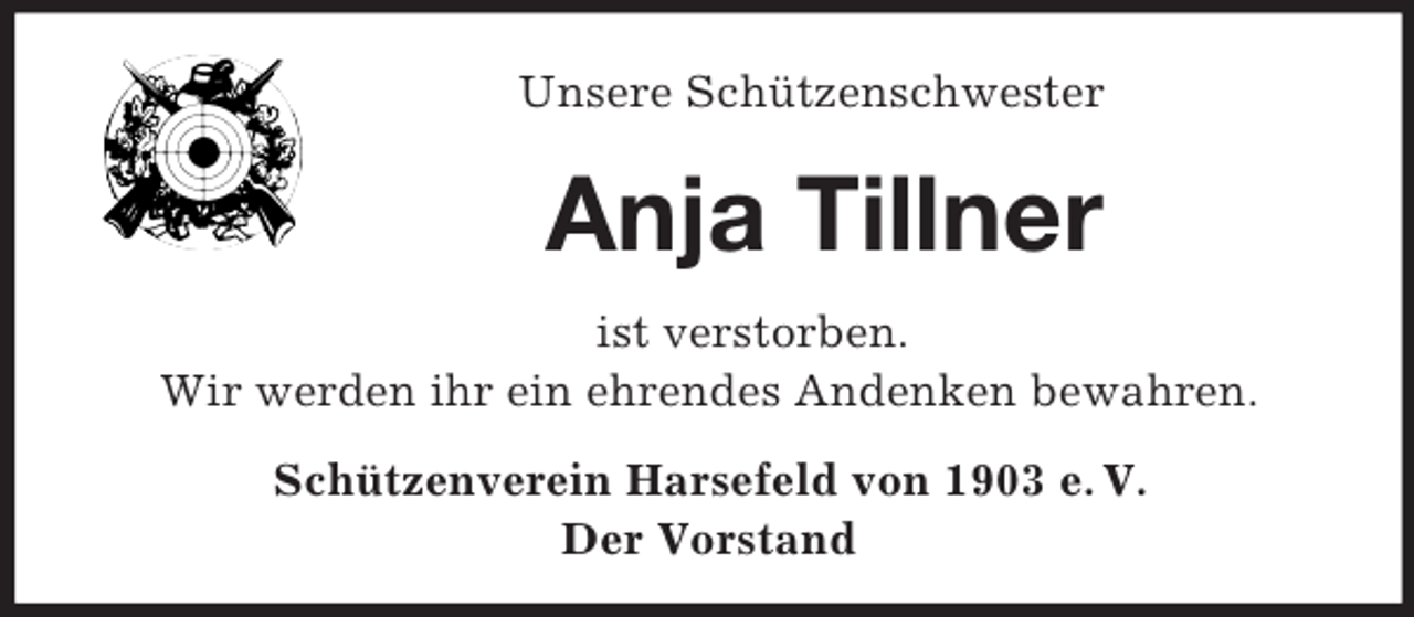 <p>Unsere Schützenschwester<br />Anja Tillner<br />ist verstorben.<br />Wir werden ihr ein ehrendes Andenken bewahren.<br />Schützenverein Harsefeld von 1903 e. V.<br />Der Vorstand</p>