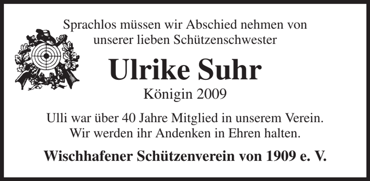 <p>Sprachlos müssen wir Abschied nehmen von<br />unserer lieben Schützenschwester<br />Ulrike Suhr<br />Königin 2009<br />Ulli war über 40 Jahre Mitglied in unserem Verein.<br />Wir werden ihr Andenken in Ehren halten.<br />Wischhafener Schützenverein von 1909 e. V.</p>