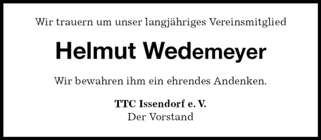 <p>Wir trauern um unser langjähriges Vereinsmitglied<br />Helmut Wedemeyer<br />Wir bewahren ihm ein ehrendes Andenken.<br />TTC Issendorf e. V.<br />Der Vorstand</p>