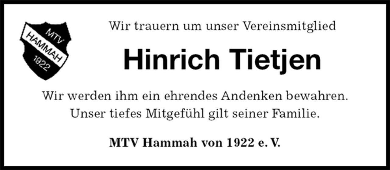 <p>Wir trauern um unser Vereinsmitglied<br />Hinrich Tietjen<br />MTV Hammah von 1922 e. V.<br />Wir werden ihm ein ehrendes Andenken bewahren.<br />Unser tiefes Mitgefühl gilt seiner Familie.</p>