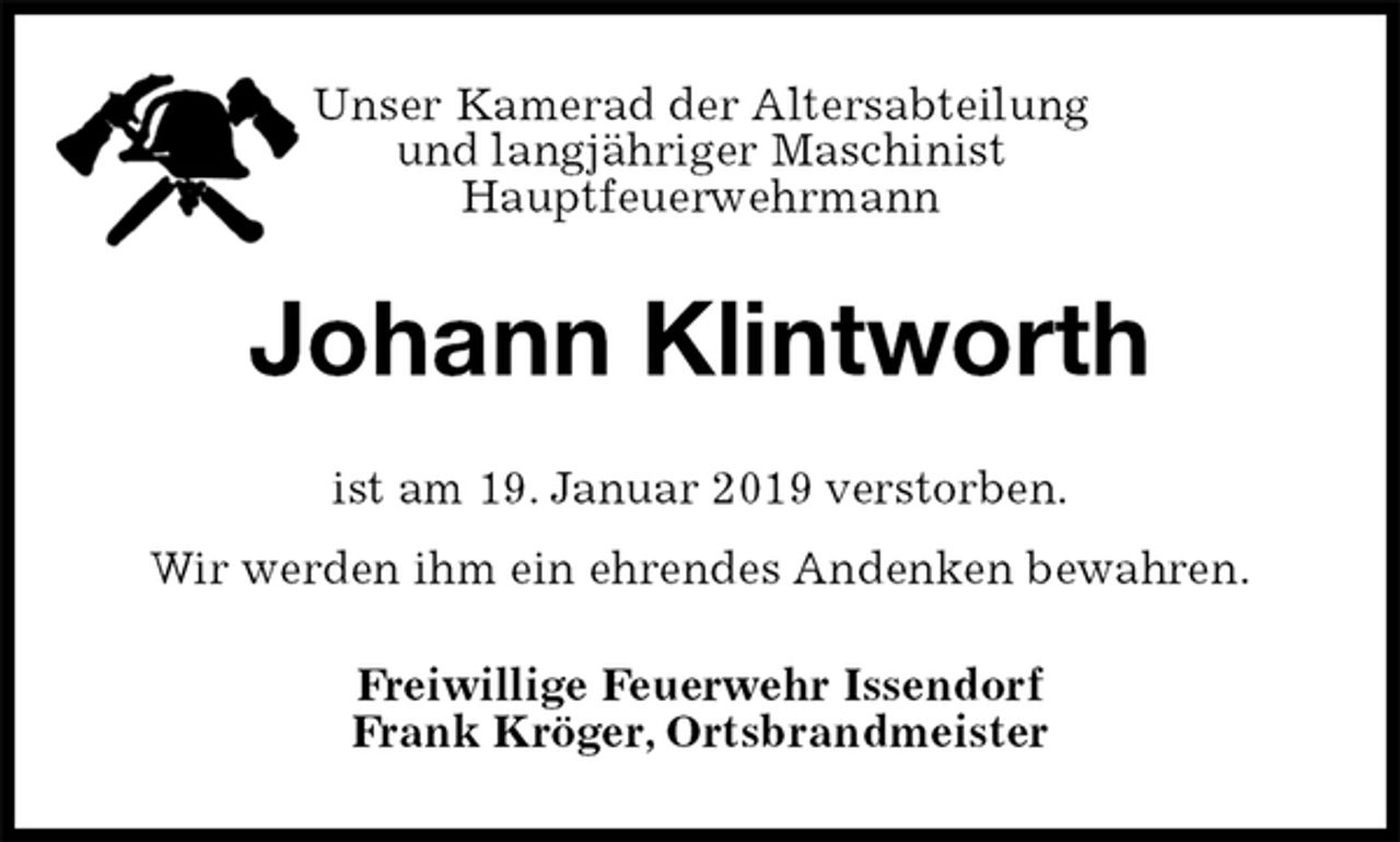 <p>Unser Kamerad der Altersabteilung<br />und langjähriger Maschinist<br />Hauptfeuerwehrmann<br />Johann Klintworth<br />ist am 19. Januar 2019 verstorben.<br />Wir werden ihm ein ehrendes Andenken bewahren.<br />Freiwillige Feuerwehr Issendorf<br />Frank Kröger, Ortsbrandmeister</p>