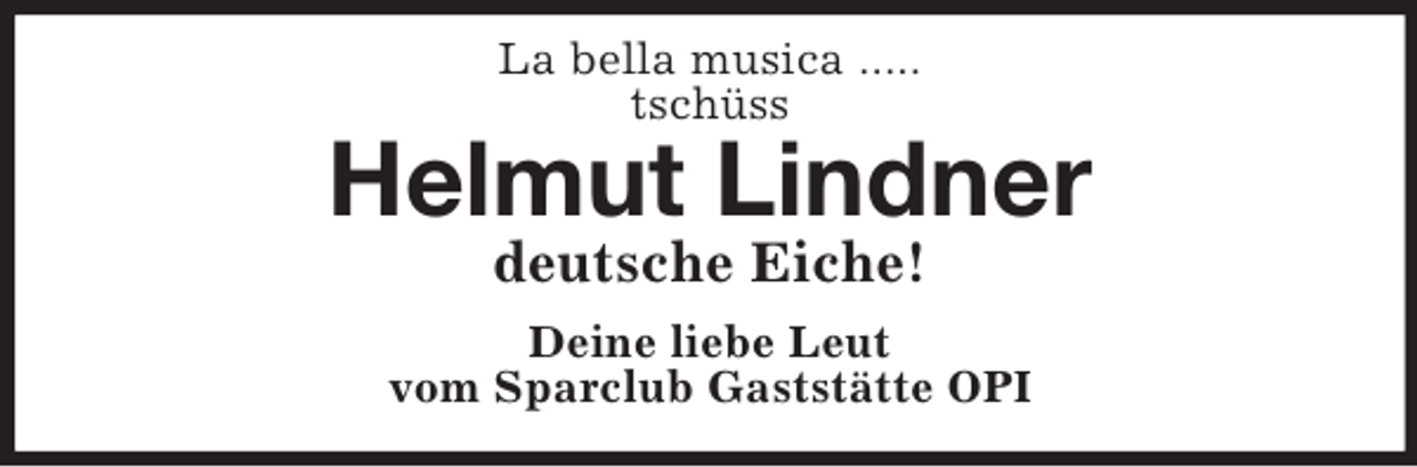<p>La bella musica .....<br />tschüss<br />Helmut Lindner<br />deutsche Eiche!<br />Deine liebe Leut<br />vom Sparclub Gaststätte OPI</p>