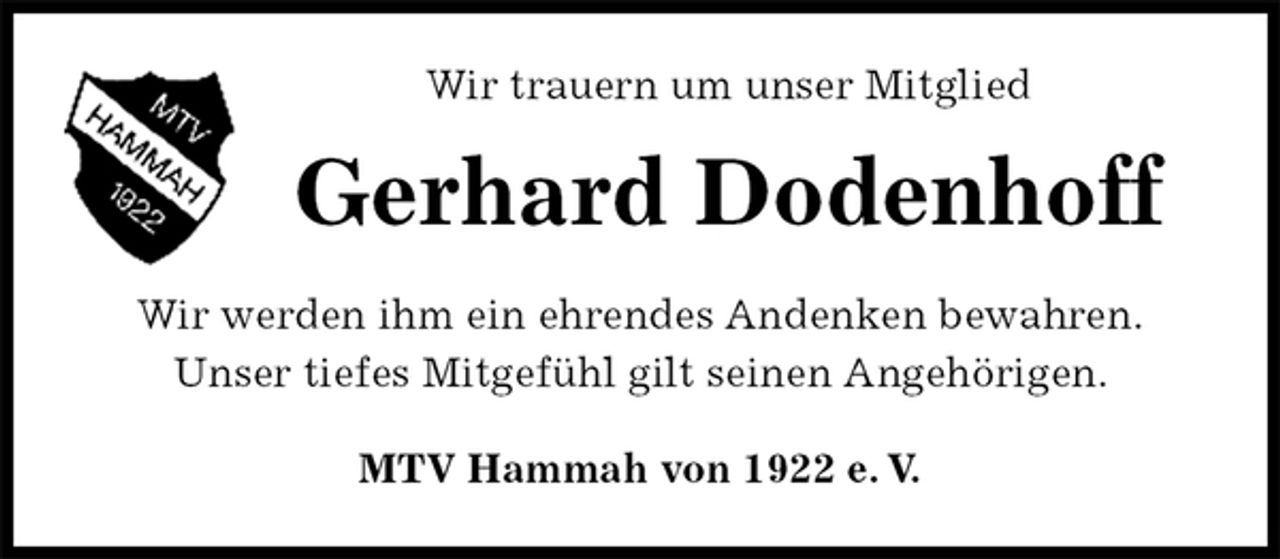 <p>Wir trauern um unser Mitglied<br />Gerhard Dodenhoff<br />MTV Hammah von 1922 e. V.<br />Wir werden ihm ein ehrendes Andenken bewahren.<br />Unser tiefes Mitgefühl gilt seinen Angehörigen.</p>