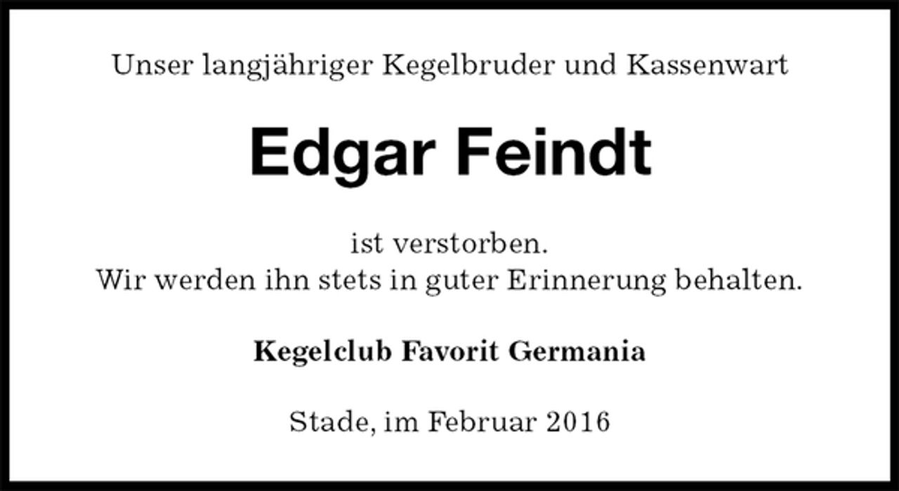 <p>Unser langjähriger Kegelbruder und Kassenwart<br />Edgar Feindt<br />ist verstorben.<br />Wir werden ihn stets in guter Erinnerung behalten.<br />Kegelclub Favorit Germania<br />Stade, im Februar 2016</p>
